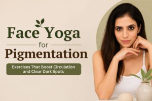 Face Yoga for Pigmentation